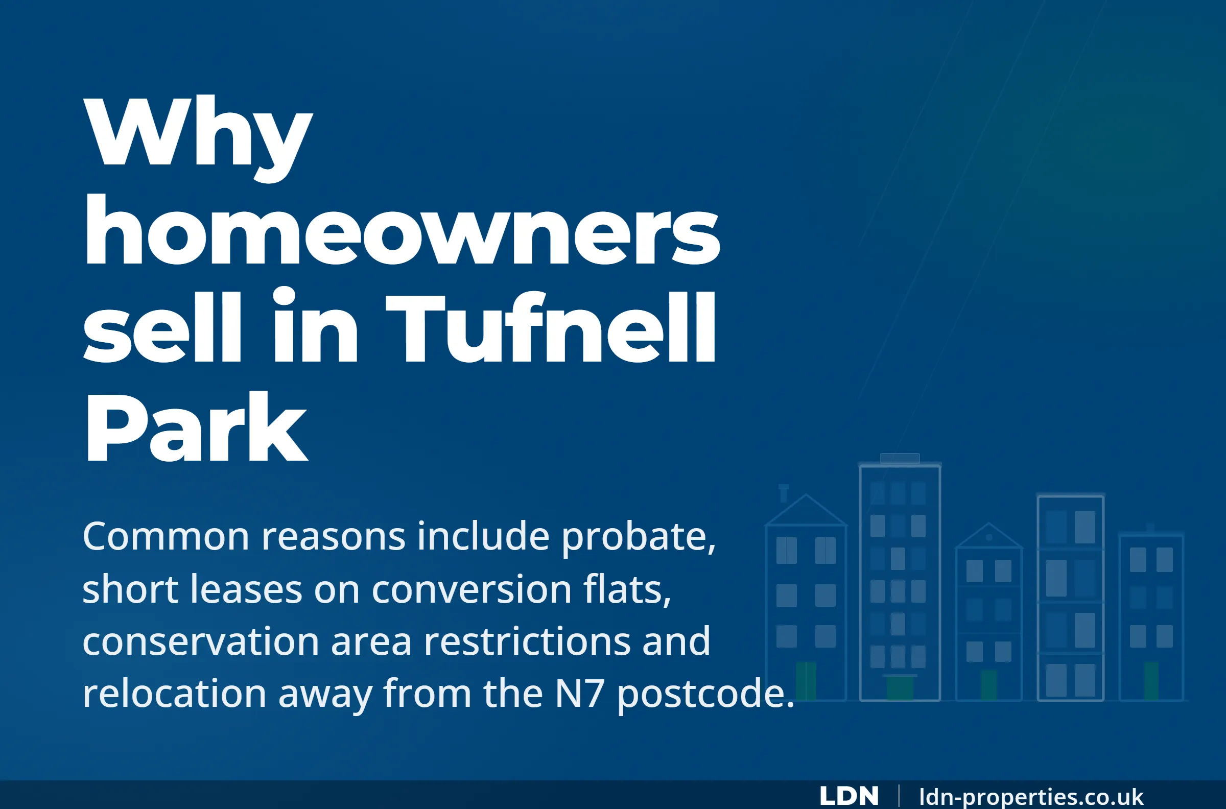 Why homeowners sell in Tufnell Park — LDN Properties