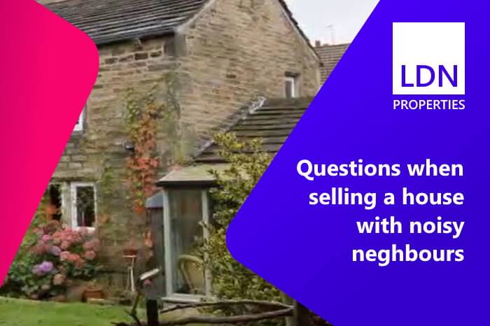 Questions when selling a house with noisy neighbours