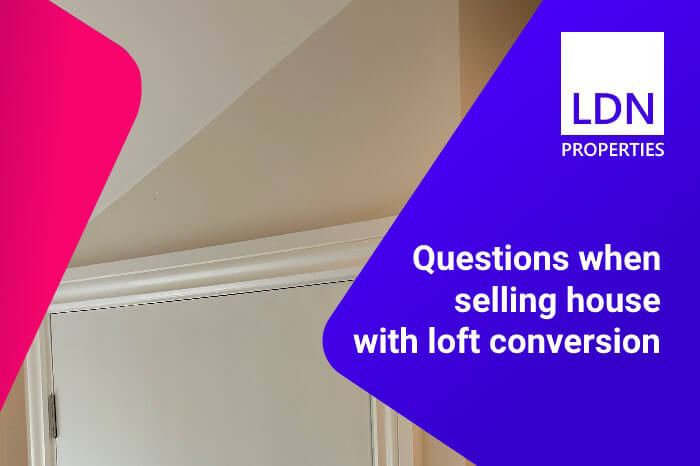 Questions when selling house with loft conversion