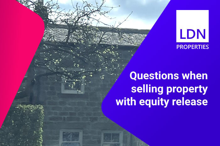 Questions when selling property with equity release