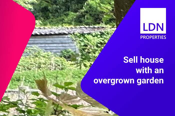 Sell house with overgrown garden