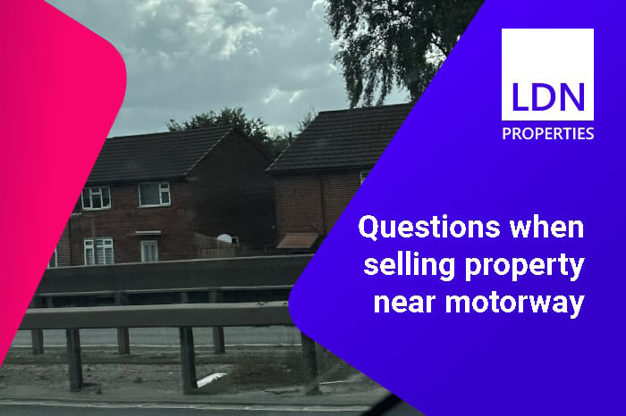 Questions when selling property near a motorway