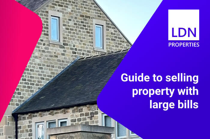 Guide to selling property with large bills