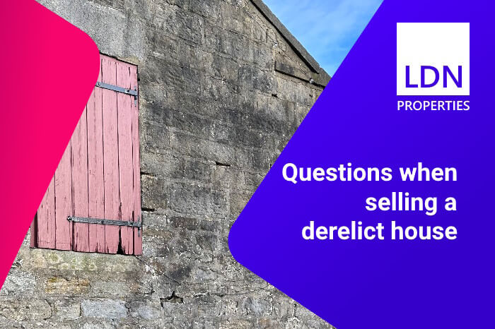 Questions when selling a derelict house